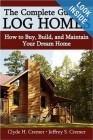  The Complete Guide to Log Homes: How to Buy, Build, and Maintain Your Dream Home 
